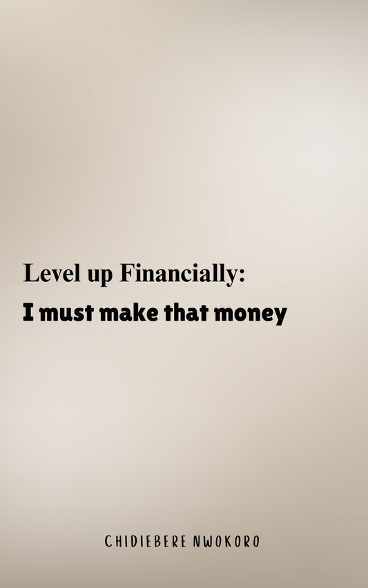 Level up Financially: I must make that money